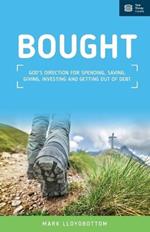 Bought: God's direction for spending, saving, giving, investing and getting out of debt.