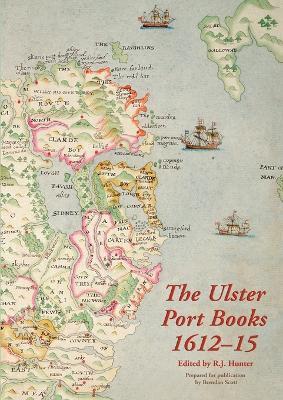 The Ulster Port Books, 1612-15 - R J Hunter - cover