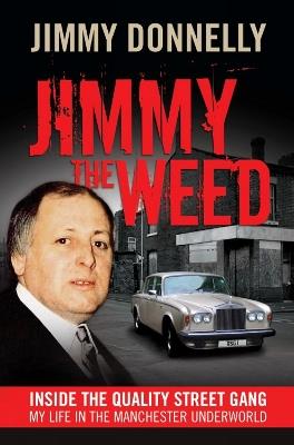 Jimmy The Weed: Inside the Quality Street Gang: My Life in the Manchester Underworld - Jimmy Donnelly - cover