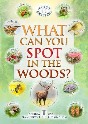What Can You Spot in the Woods? - Caz Buckingham,Andrea Pinnington,Ben Hoare - cover