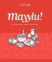 Mayylu!: Discovering Lebanon’s Hidden Culinary Heritage - Hana El-Hibri - cover