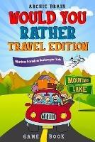 Would You Rather Game Book Travel Edition: Hilarious Plane, Car Game: Road Trip Activities For Kids & Teens - Archie Brain - cover