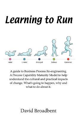 Learning To Run - A Guide To Business Process Re-engineering - David Broadbent - cover