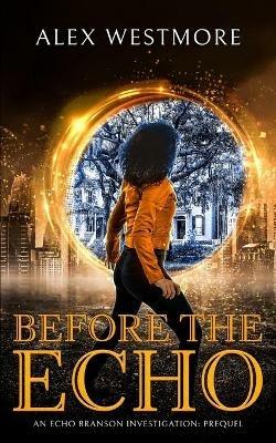 Before The Echo: An Echo Branson Investigation - Alex Westmore - cover