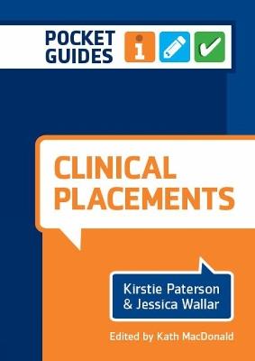 Clinical Placements: A Pocket Guide - Kirstie Paterson,Jessica Wallar,Kath MacDonald - cover