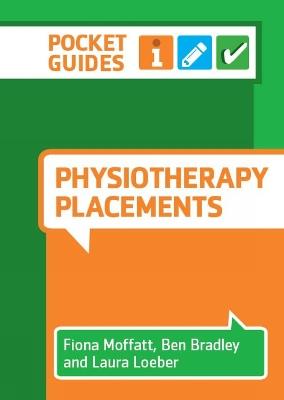 Physiotherapy Placements: A Pocket Guide - Fiona Moffatt,Ben Bradley,Laura Loeber - cover