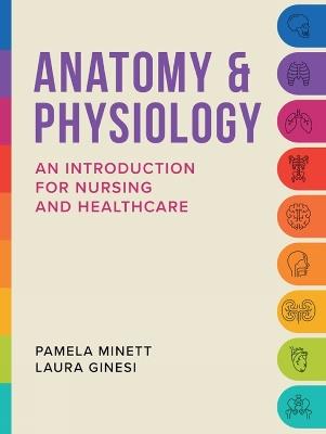 Anatomy & Physiology: An introduction for nursing and healthcare - Pamela Minett,Laura Ginesi - cover