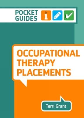 Occupational Therapy Placements: A Pocket Guide - Terri Grant - cover