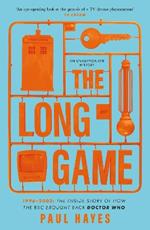 The Long Game: 1996-2003: The Inside Story of How the BBC Brought Back Doctor Who