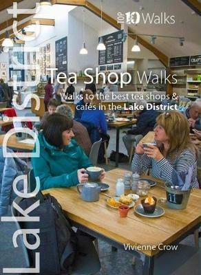 Tea Shop Walks: Walks to the best tea shops and cafes in the Lake District - Vivienne Crow - cover