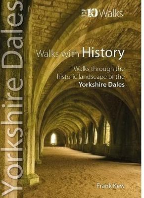 Walks with History: Walks through the fascinating historic landscapes of the Yorkshire Dales - Frank Kew - cover