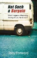 Not Such A Bargain: What happens when easy money meets hard truth? - Toby Forward - cover