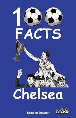 Chelsea - 100 Facts - Kristian Downer - cover