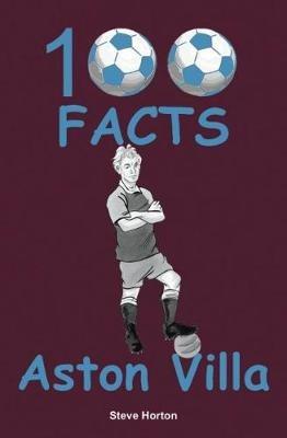 Aston Villa - 100 Facts - Steve Horton - cover