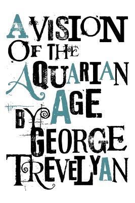 A Vision of the Aquarian Age - George Trevelyan - cover