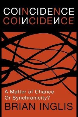 Coincidence: A Matter of Chance - or Synchronicity? - Brian Inglis - cover