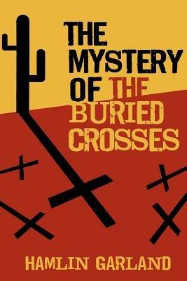 The Mystery of the Buried Crosses - Hamlin Garland - cover