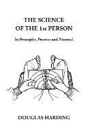 The Science of the 1st Person: Its Principles, Practice and Potential - Douglas Edison Harding - cover