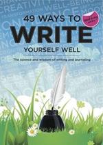 49 Ways to Write Yourself Well: The Science and Wisdom of Writing and Journaling
