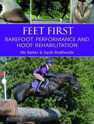 Feet First: Barefoot Performance and Hoof Rehabilitation - Nic Barker,Sarah Braithwaite - cover