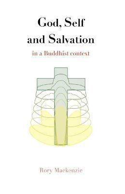 God, Self and Salvation in a Buddhist Context - Rory MacKenzie - cover