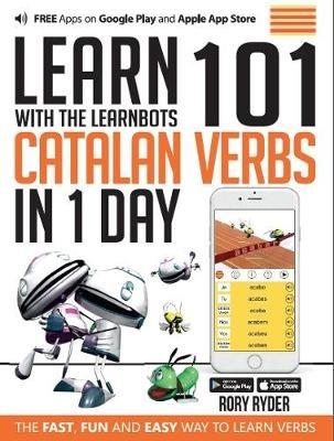 Learn 101 Catalan Verbs In 1 day: With LearnBots - Rory Ryder - cover