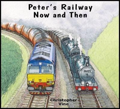 Peter's Railway Now and Then - Christopher G. C. Vine - cover