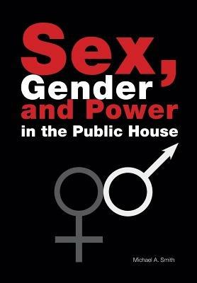 Sex, Gender, Power in the Public House - Michael Smith - cover