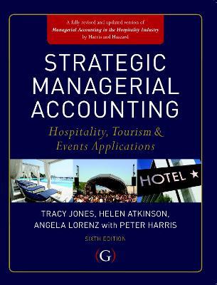 Strategic Managerial Accounting: Hospitality, Tourism & Events Applications - Tracy Jones,Helen Atkinson,Angela Lorenz - cover