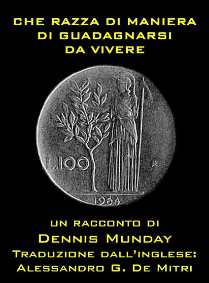 Che Razza Di Maniera Di Guadagnarsi Da Vivere - Dennis Munday - ebook