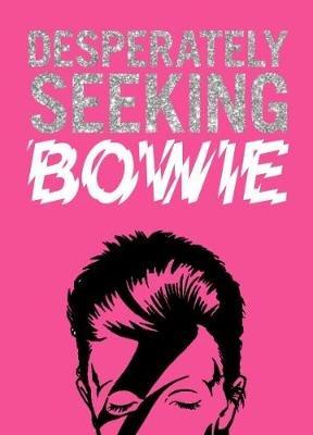 DESPERATELY SEEKING BOWIE - Ian Castello-Cortes - cover