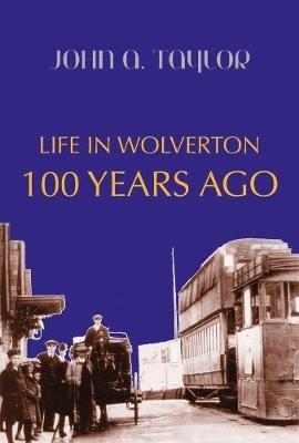 Life in Wolverton 100 Years Ago - John A Taylor - cover