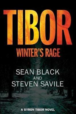 Tibor: Winter's Rage: A Byron Tibor Novel - Sean Black,Steven Savile - cover