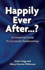 Happily Ever After...?: An Essential Guide to Successful Relationships