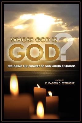 Whose God Is God?: Exploring the Concept of God Within Religions - cover