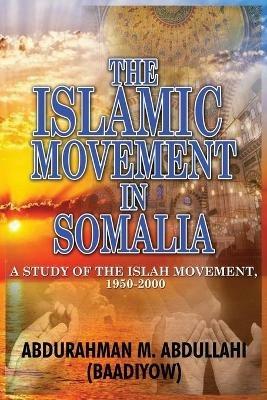The Islamic Movement in Somalia: A Study of the Islah Movement, 1950-2000 - Abdurahman M Abdullahi (Baadiyow) - cover