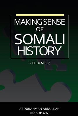 Making Sense of Somali History: (Volume Two) - Abdurahman Abdullahi - cover