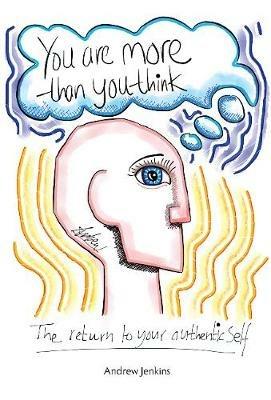 You Are More Than You Think: The return to your authentic self - Andrew Jenkins - cover