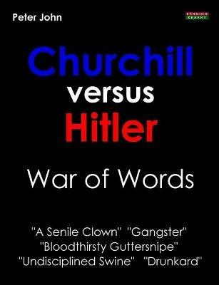 Churchill Versus Hitler: War of Words - Peter John - cover