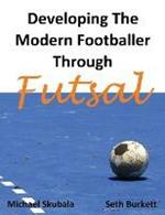 Developing the Modern Footballer Through Futsal