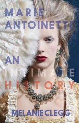 Marie Antoinette: An Intimate History - Melanie Clegg - cover
