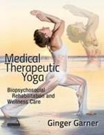 Medical Therapeutic Yoga: Biopsychosocial Rehabilitation and Wellness Care