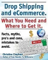 Drop shipping and ecommerce, what you need and where to get it. Drop shipping suppliers and products, payment processing, ecommerce software and set up an online store all covered. - Christine Clayfield - cover