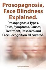 Prosopognosia, Face Blindness Explained. Prosopognosia Types, Tests, Symptoms, Causes, Treatment, Research and Face Recognition all covered.