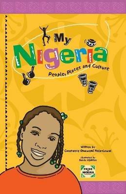 My Nigeria - People, Places and Culture - Constance Omawumi Kola-Lawal - cover