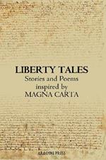 Liberty Tales: Stories & Poems Inspired by the 800th Anniversary of the Singing of Magna Carta