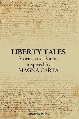 Liberty Tales: Stories & Poems Inspired by the 800th Anniversary of the Singing of Magna Carta - cover