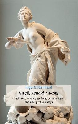 Virgil, Aeneid, 4.1-299: Latin Text, Study Questions, Commentary and Interpretative Essays - Ingo Gildenhard - cover