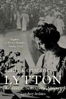 Lady Constance Lytton: Aristocrat, Suffragette, Martyr - Lyndsey Jenkins - cover