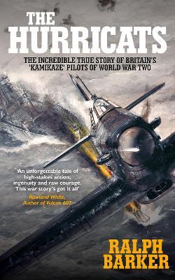 The Hurricats: The Incredible True Story of Britain's 'Kamikaze' Pilots of World War Two - Ralph Barker - cover